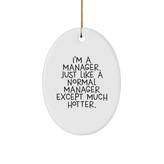 Funny Manager Gifts from Friends for Coworkers - Oval Ornament, I'm A Manager Just Like A Normal Manager Except Much Hotter, Christmas Unique Decorations - Image 1
