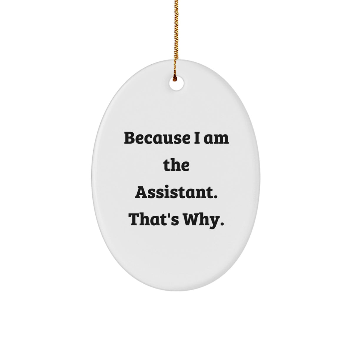 Oval Christmas Ornament Gift for Coworkers - Because I Am The Assistant. - Image 1