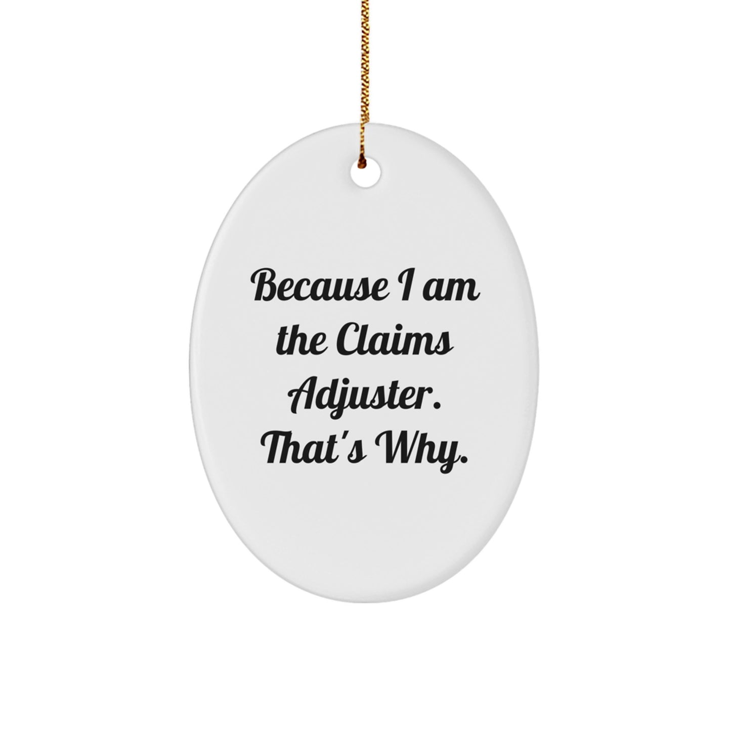 Funny Claims Adjuster Oval Ornament Gifts from Friends and Family, Because I Am The Claims Adjuster. That's Why. for Christmas Unique Gifts for Claims Adjuster Men and Women - Image 1