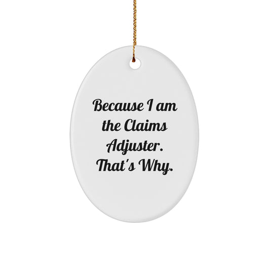 Funny Claims Adjuster Oval Ornament Gifts from Friends and Family, Because I Am The Claims Adjuster. That's Why. for Christmas Unique Gifts for Claims Adjuster Men and Women - Image 1