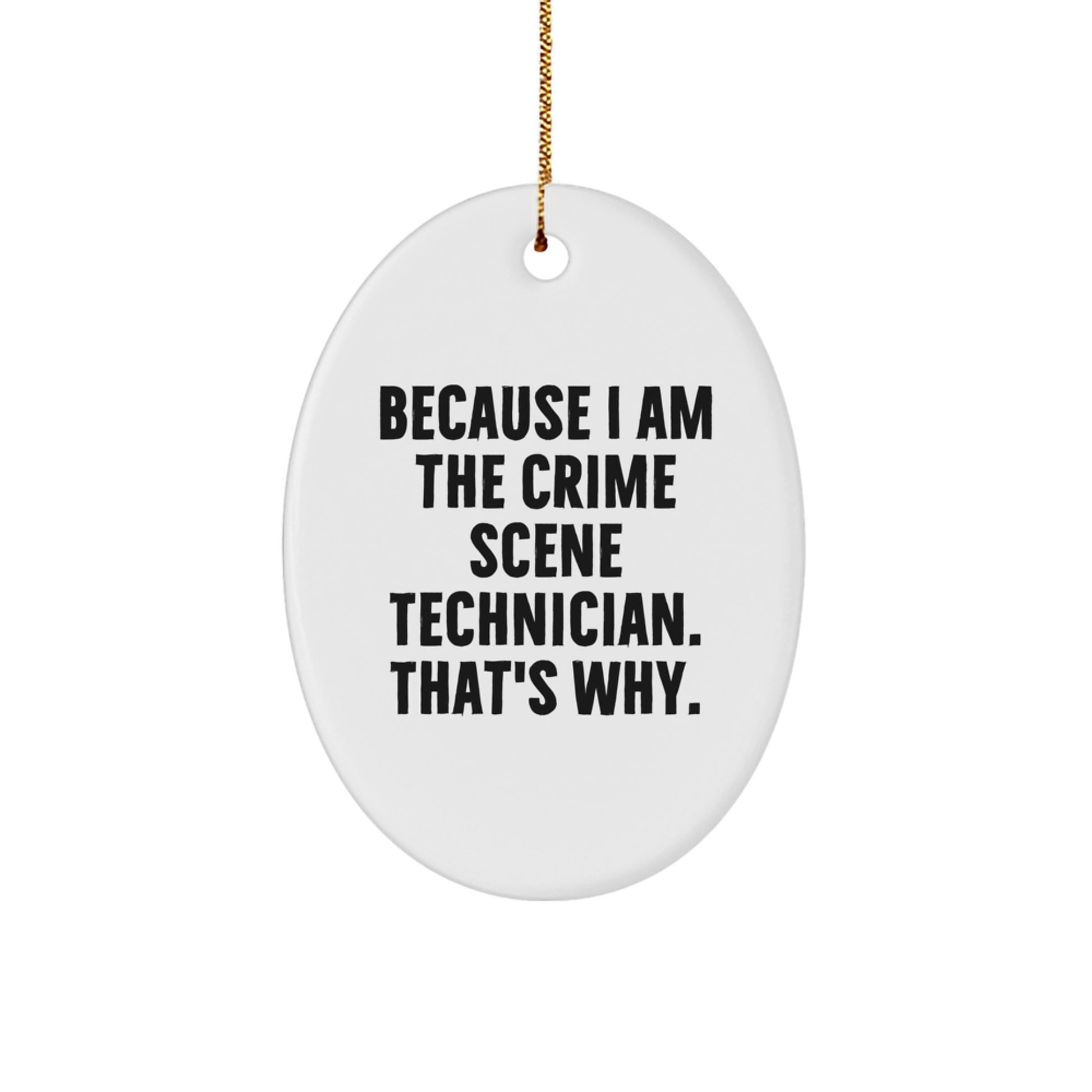 Crime Scene Technician Oval Ornament, Funny Quote Gift for Men, Women, Friends, Coworkers, Family, Because I Am The Crime Scene Technician. That's Why., Unique Christmas Unique Gift Ideas - Image 1