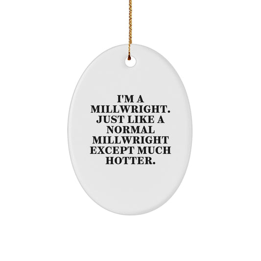 Millwright Oval Ornament, Funny 'I'm A Millwright' Gift for Men, Unique Christmas Decorations, Oval Shaped, White, Gifts for Millwright Friends, Family - Image 1