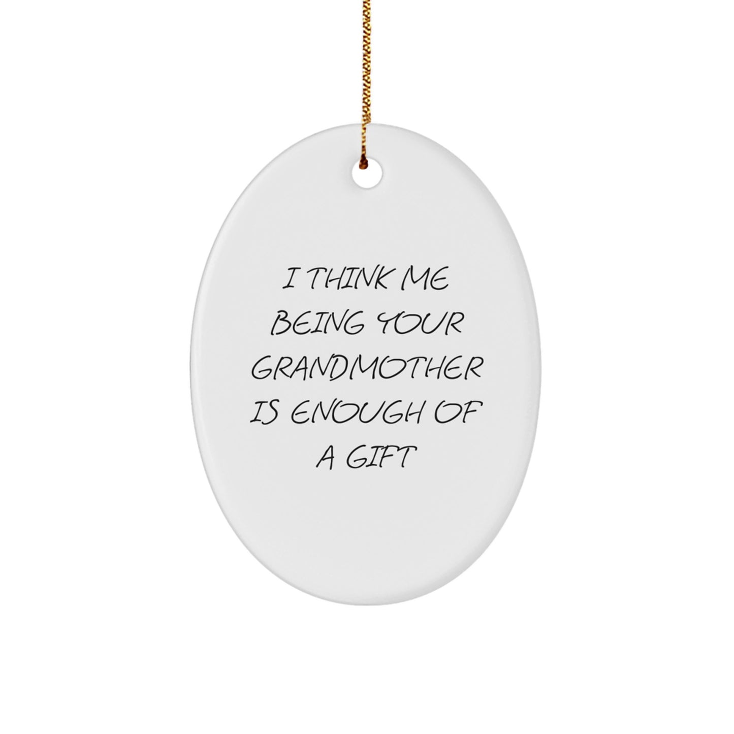 Funny Grandmother Gifts from Family for Grandma Oval Ornament, Christmas Unique Oval Decorations, 'I Think Me Being Your Grandmother Is Enough Of A Gift' Oval Shaped MDF Ornament - Image 1