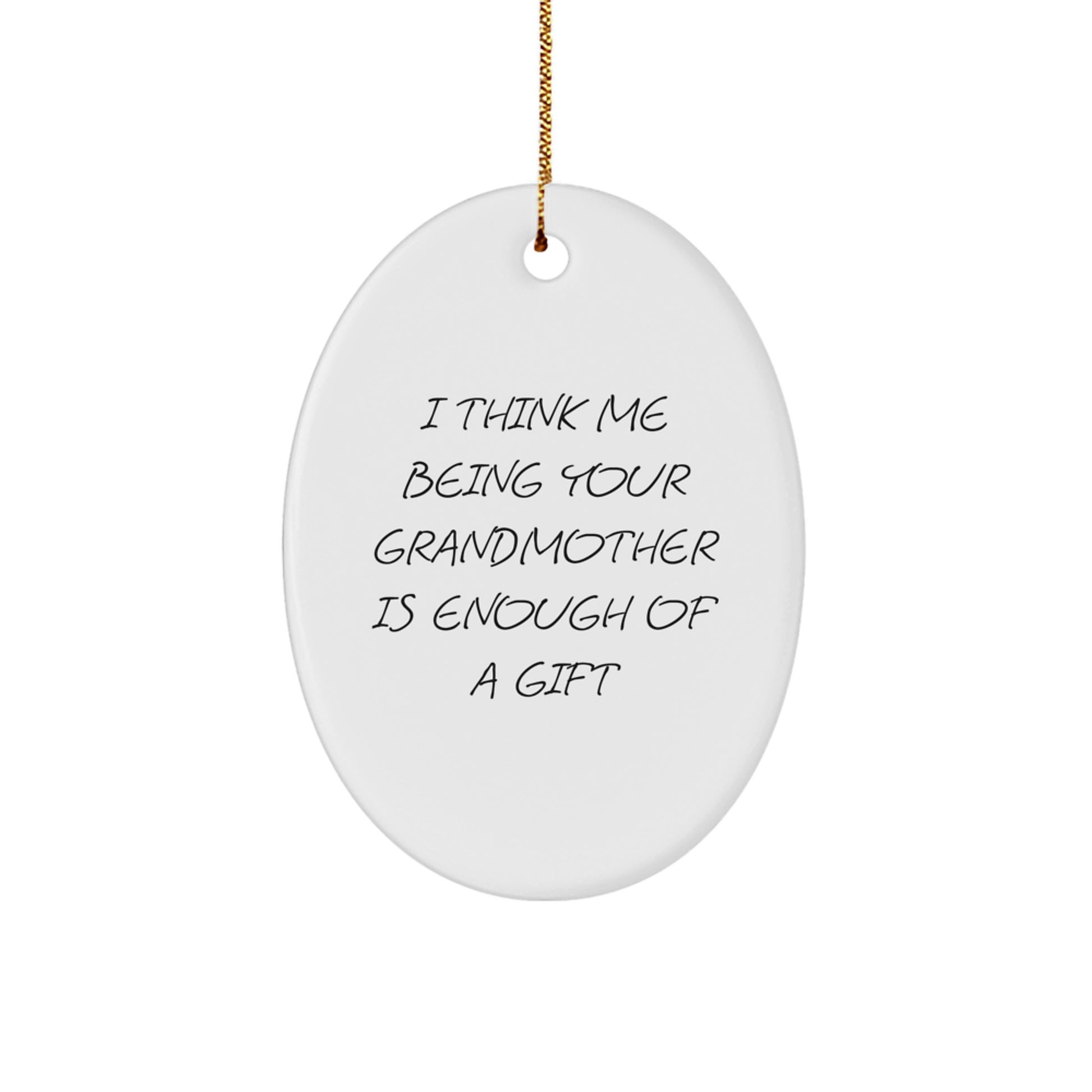 Funny Grandmother Gifts from Family for Grandma Oval Ornament, Christmas Unique Oval Decorations, 'I Think Me Being Your Grandmother Is Enough Of A Gift' Oval Shaped MDF Ornament - Image 1