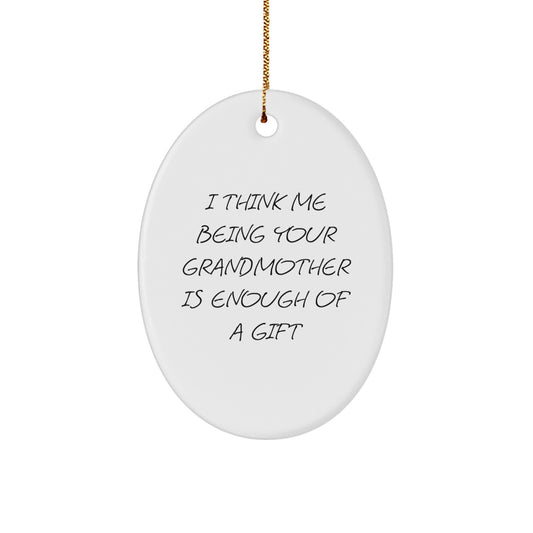 Funny Grandmother Gifts from Family for Grandma Oval Ornament, Christmas Unique Oval Decorations, 'I Think Me Being Your Grandmother Is Enough Of A Gift' Oval Shaped MDF Ornament - Image 1