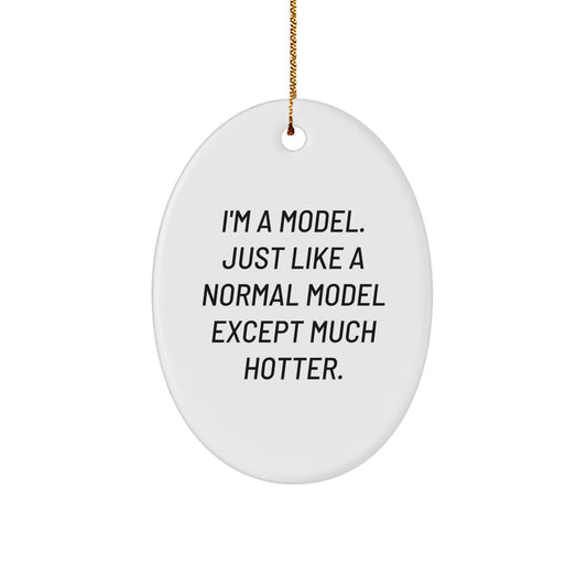 Funny Model Oval Ornament Gifts from Friends for Christmas, I'm a Model Gifts for Women, Cute Christmas Unique Gifts - Image 1