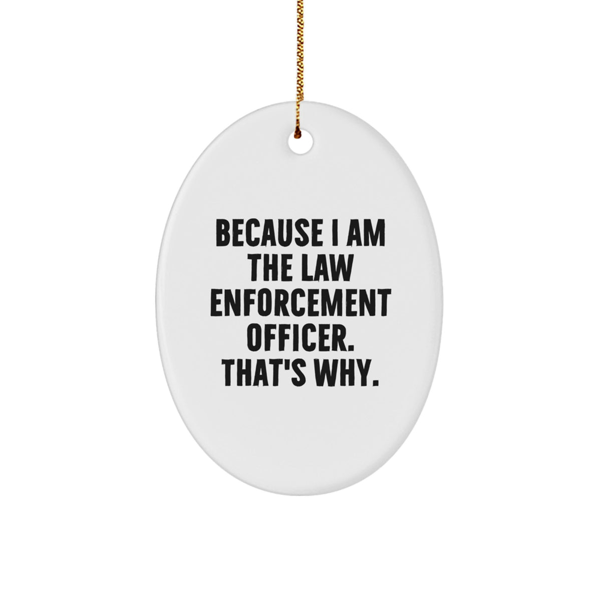 Sarcastic Law Enforcement Christmas Ornament Gift for Friends Because I - Image 1
