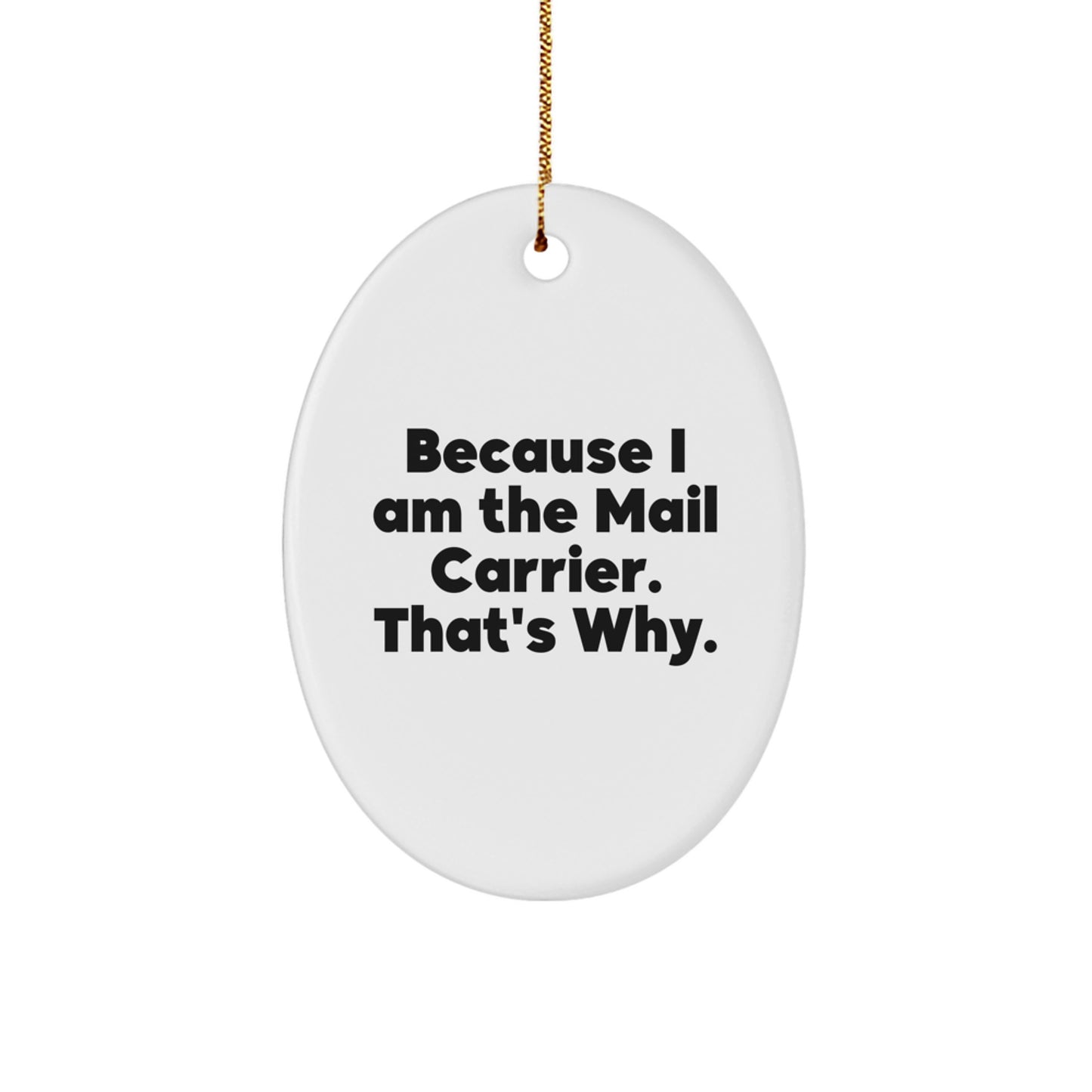 Funny Mail Carrier Gifts from Family, Unique Oval Ornament Because I Am The Mail Carrier. That's Why. for Christmas - Image 1