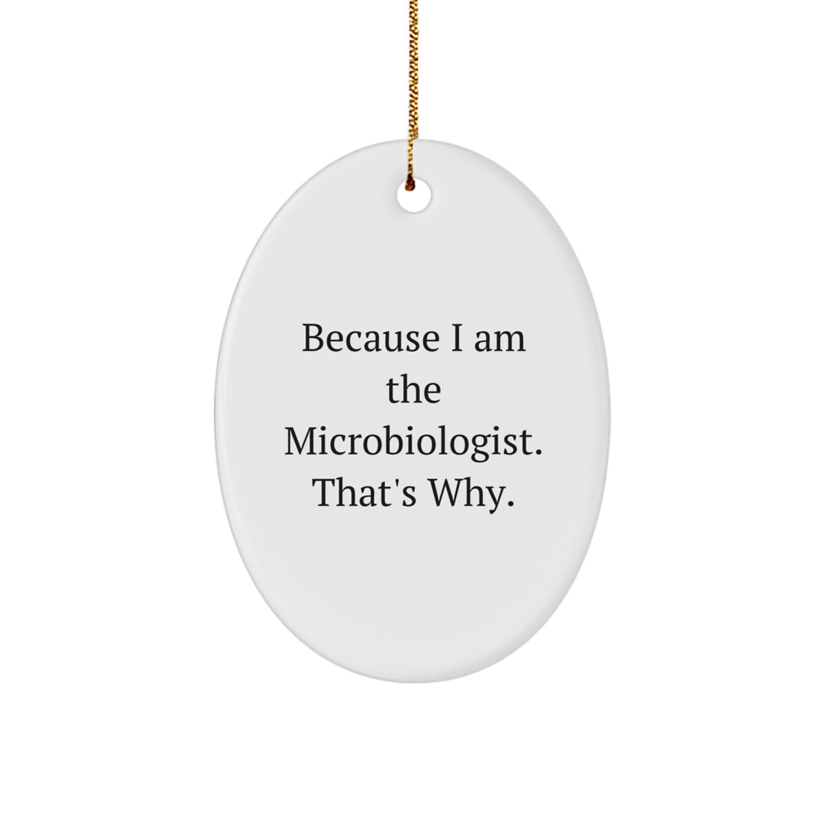 Witty Microbiologist Christmas Ornament Gift for Friends - Because I Am - Image 1