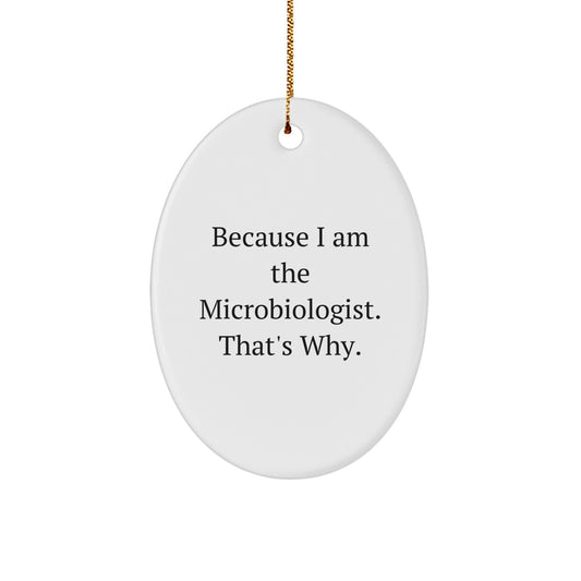 Witty Microbiologist Christmas Ornament Gift for Friends - Because I Am - Image 1