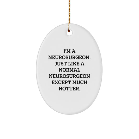 Neurosurgeon Oval Ornament Gifts from Friends for Christmas - Funny Quote 'I'm A Neurosurgeon...' - Image 1