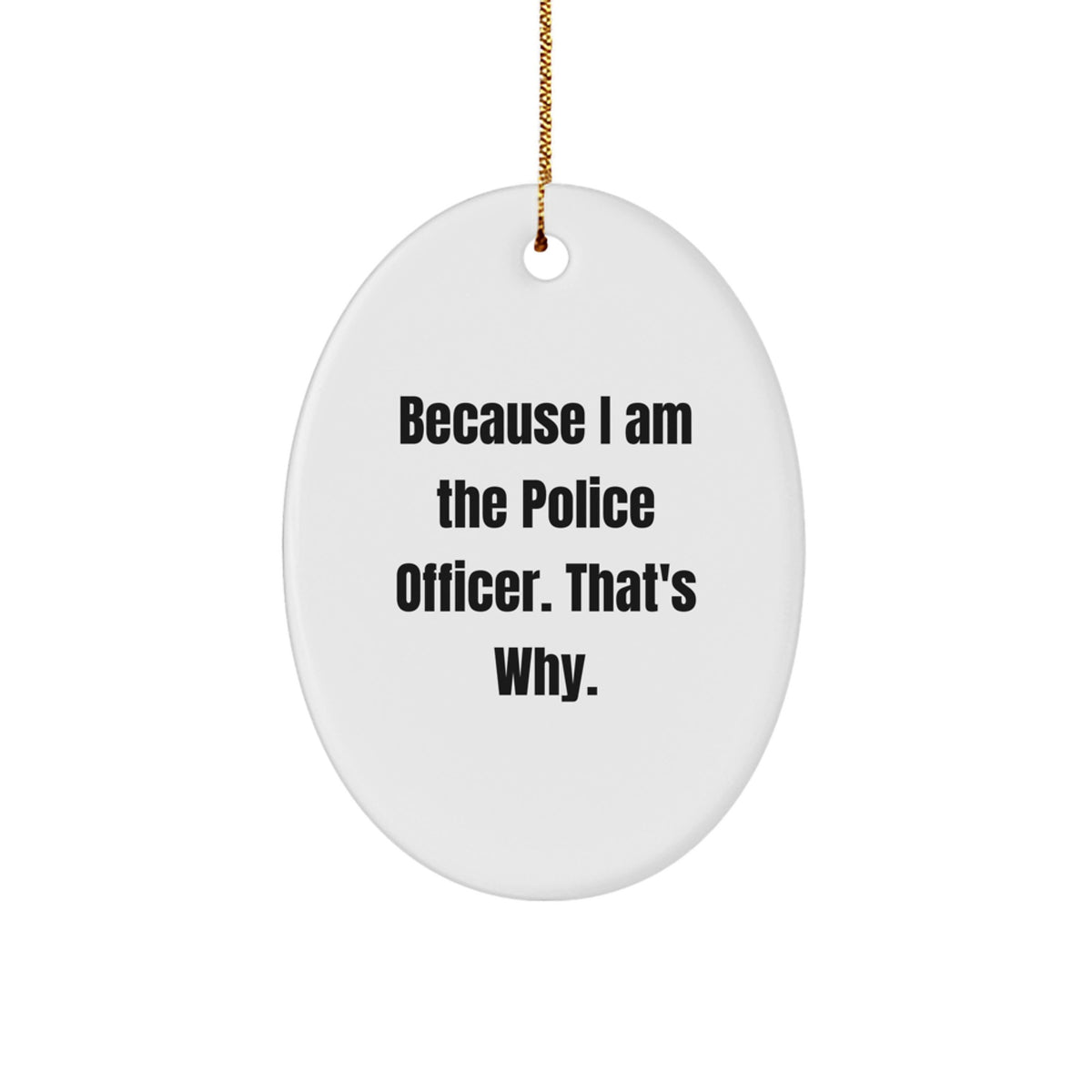 Police Officer Christmas Ornament Gift for Him - Because I Am The Police - Image 1