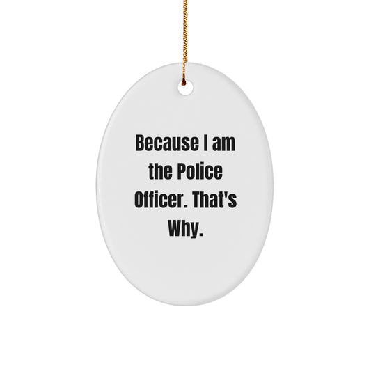 Police Officer Christmas Ornament Gift for Him - Because I Am The Police - Image 1