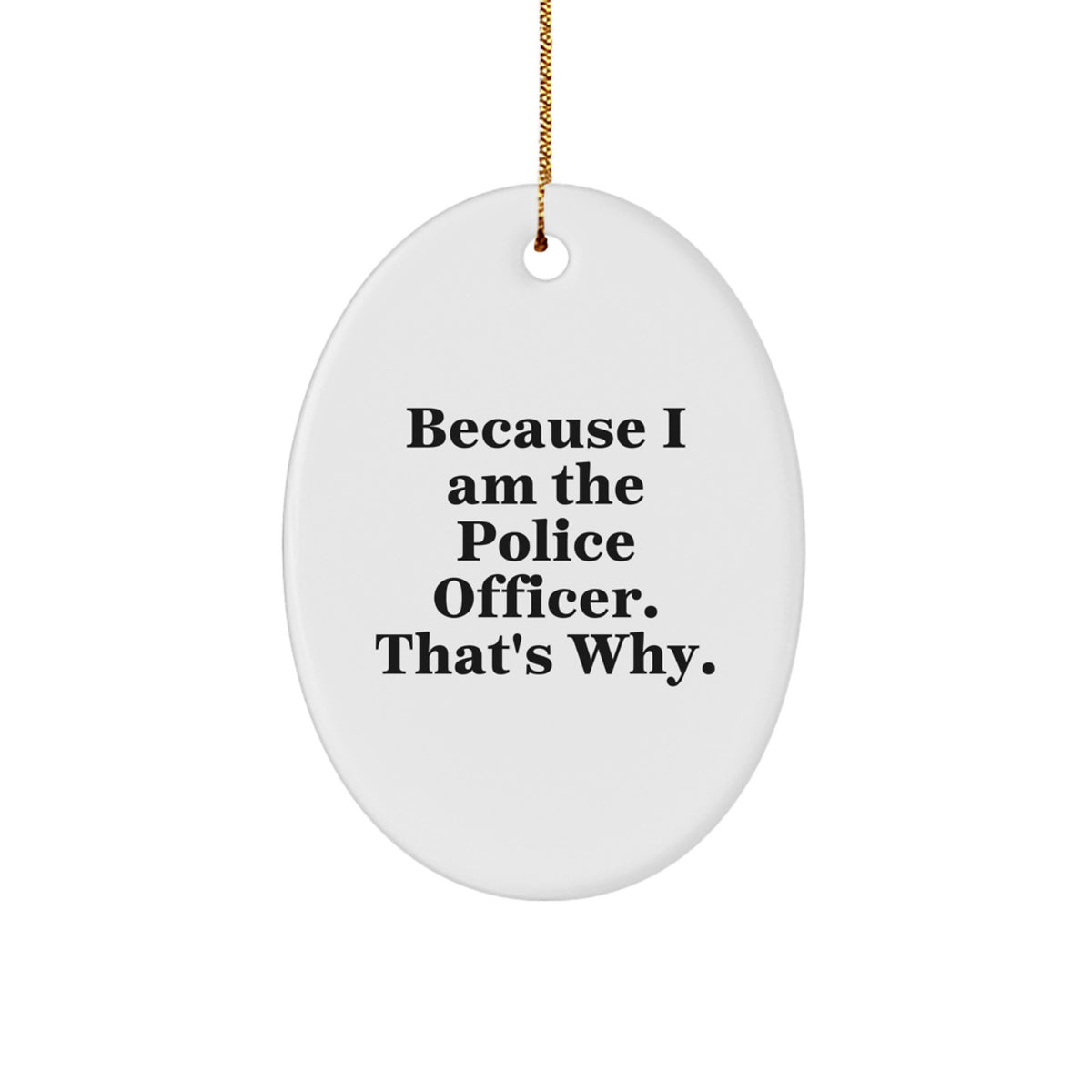 Police Officer Oval Ornament Funny Quote Gifts from Friends for Christmas - Image 1