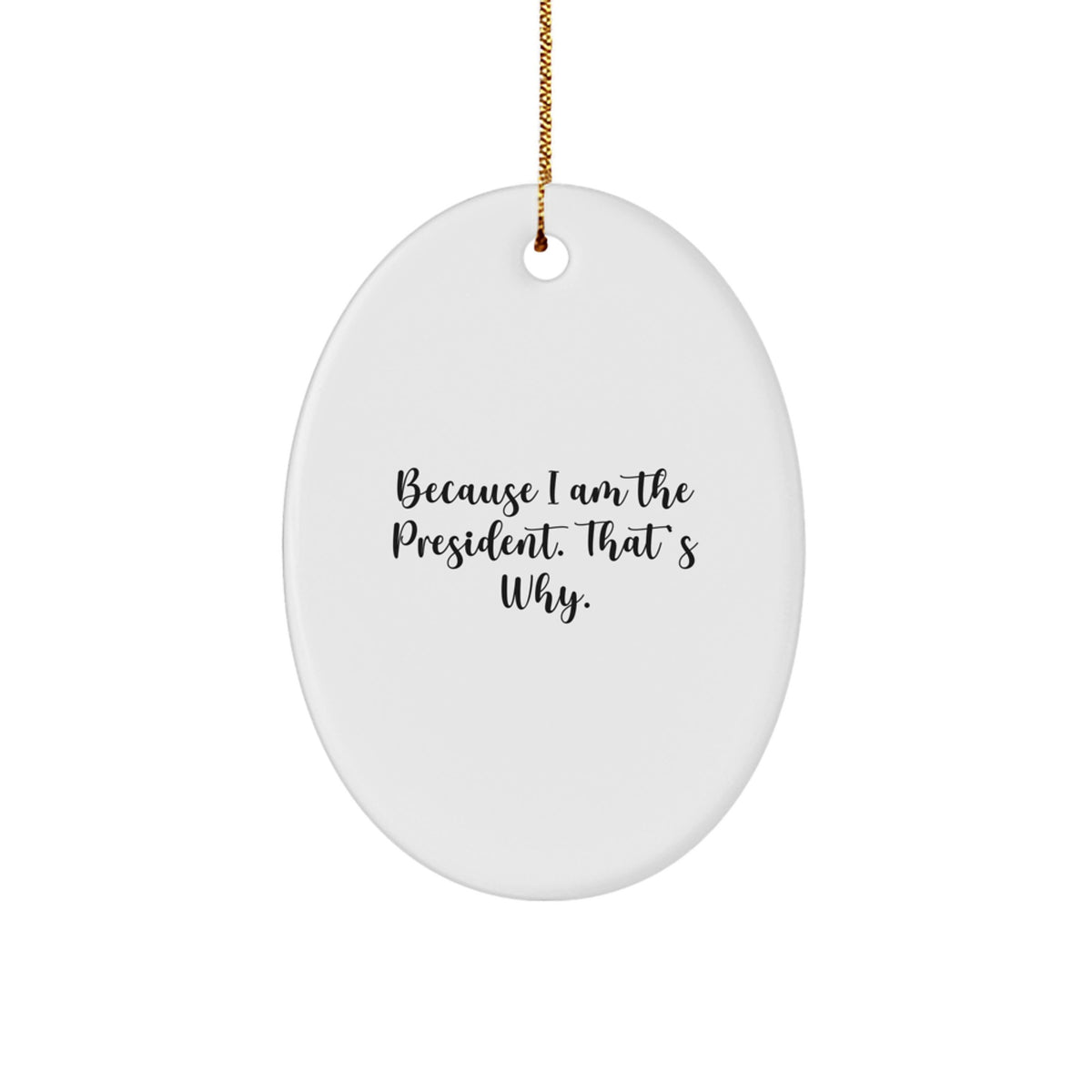Witty President Christmas Ornament Gift for Friends - Because I Am The - Image 1
