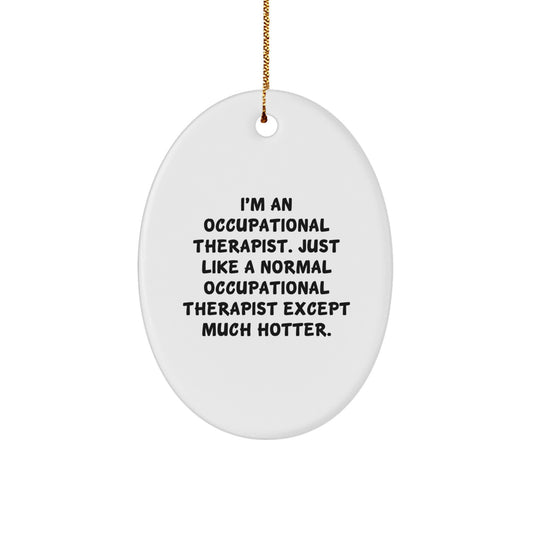 Funny Occupational Therapist Gifts for Women - I'm An Occupational Therapist Except Much Hotter Oval Ornament, Personalized Christmas Unique Gifts from Women - Image 1
