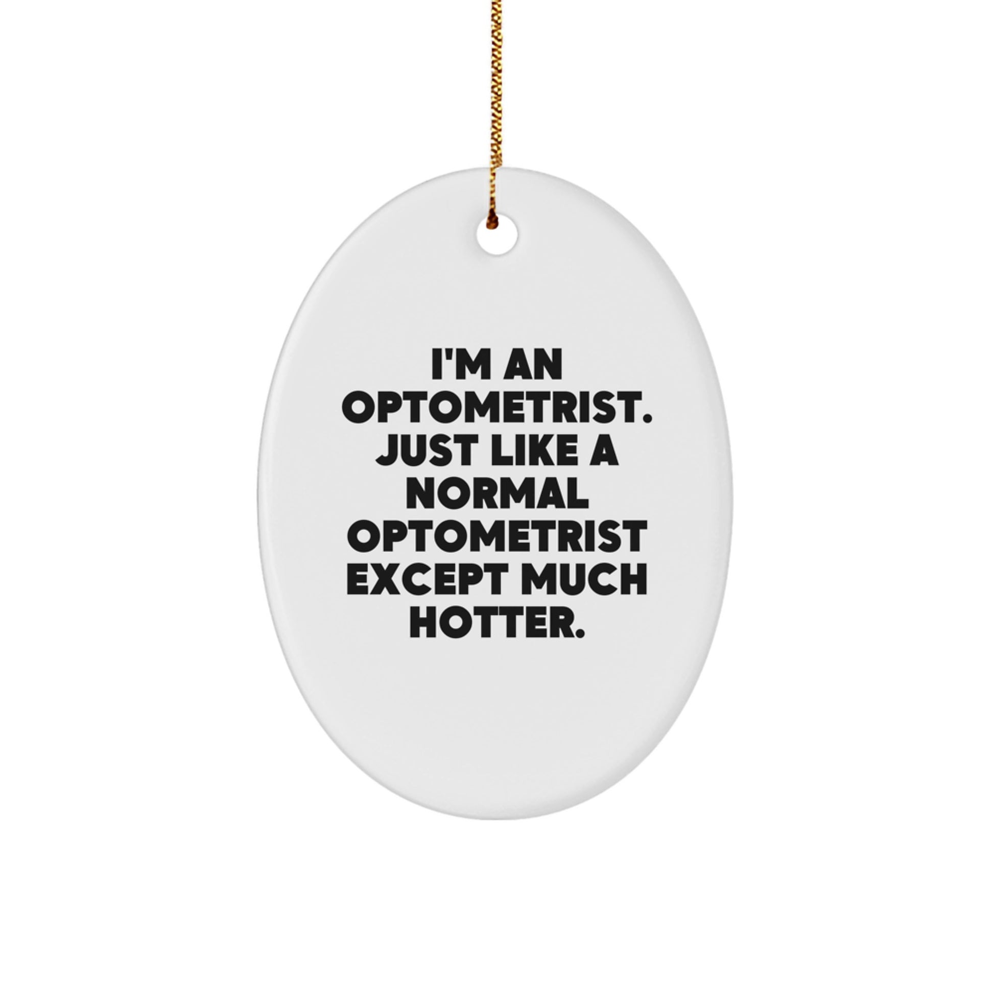 Funny Optometrist Christmas Unique Gifts from Friends and Family, Oval Ornament for Optometrist, Men, Women, Coworkers - I'm An Optometrist Except Much Hotter. - Image 1