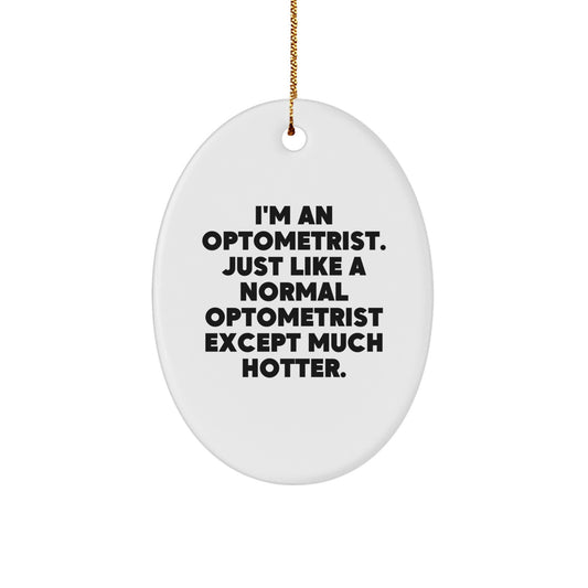 Funny Optometrist Christmas Unique Gifts from Friends and Family, Oval Ornament for Optometrist, Men, Women, Coworkers - I'm An Optometrist Except Much Hotter. - Image 1