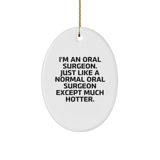 Oral Surgeon Oval Ornament Gifts from Friends, Funny Hotter Than Normal Oral Surgeon, Christmas Unique Ornaments for Oral Surgeon - Image 1