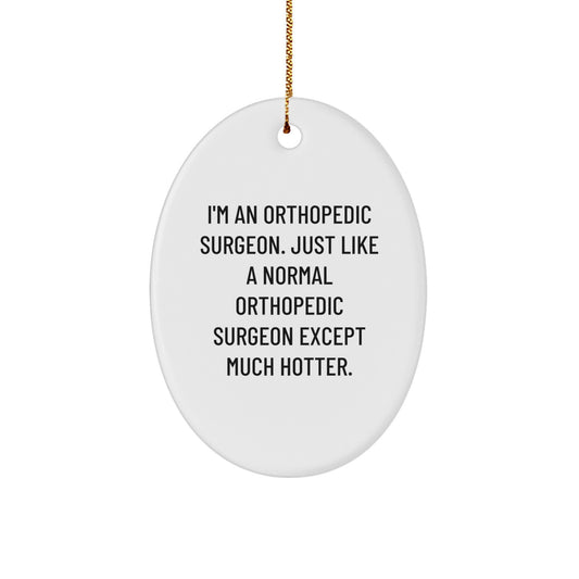 Orthopedic Surgeon Christmas Oval Ornament Gifts from Friends, Unique Funny Gift for Orthopedic Surgeon Men, White Oval Ornament with Sassy Quote - Image 1
