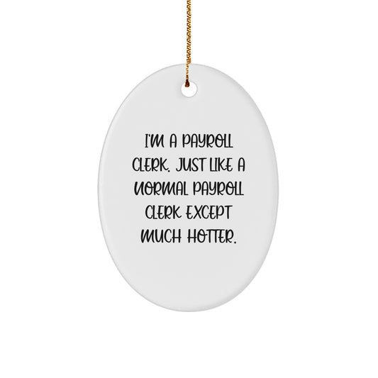 Payroll Clerk Oval Ornament Gifts from Friends for Christmas - Funny Quote 'I'm A Payroll Clerk' - Image 1