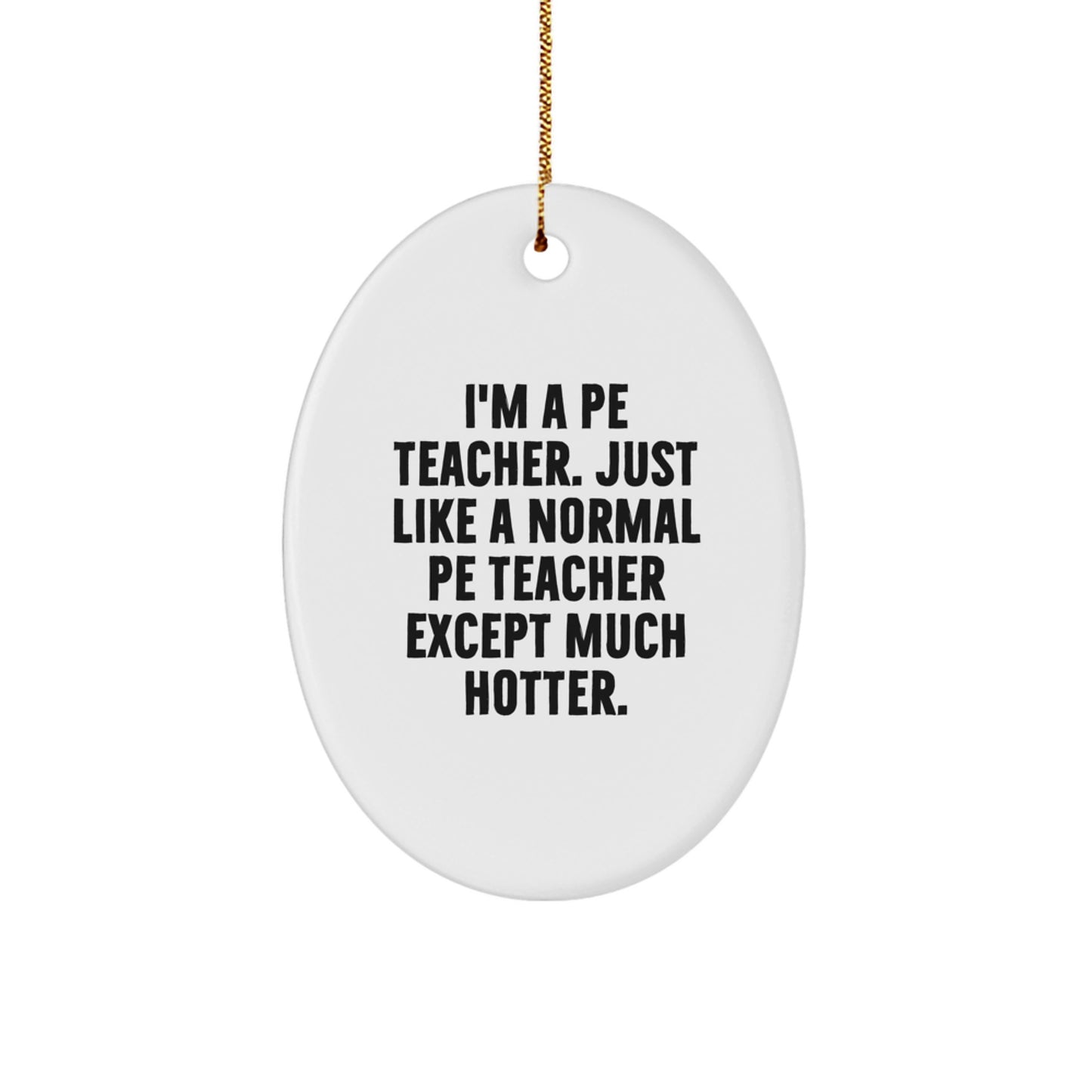 Funny PE Teacher Gifts, Oval Ornament for PE Teacher, 'I'm a PE Teacher' Quote Christmas Decorations Gifts from Friends to PE Teacher - Image 1
