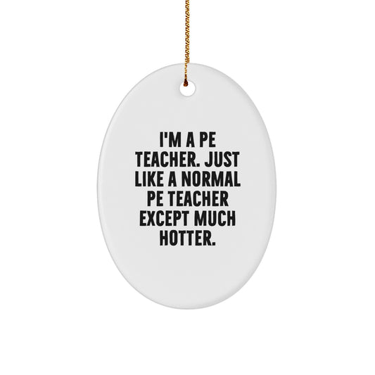 Funny PE Teacher Gifts, Oval Ornament for PE Teacher, 'I'm a PE Teacher' Quote Christmas Decorations Gifts from Friends to PE Teacher - Image 1