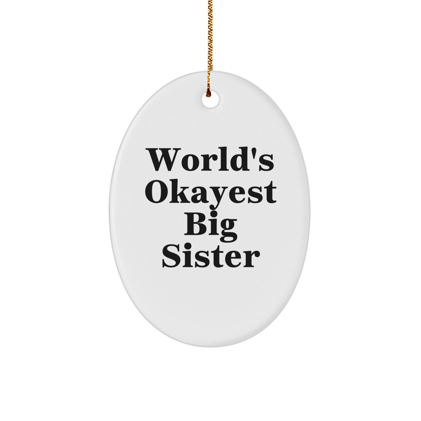 Big Sister Gifts for Christmas - Funny Oval Ornament - Gifts from Family - World's Okayest Big Sister Quote - Oval Shaped Decoration - Image 1