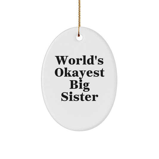 Big Sister Gifts for Christmas - Funny Oval Ornament - Gifts from Family - World's Okayest Big Sister Quote - Oval Shaped Decoration - Image 1
