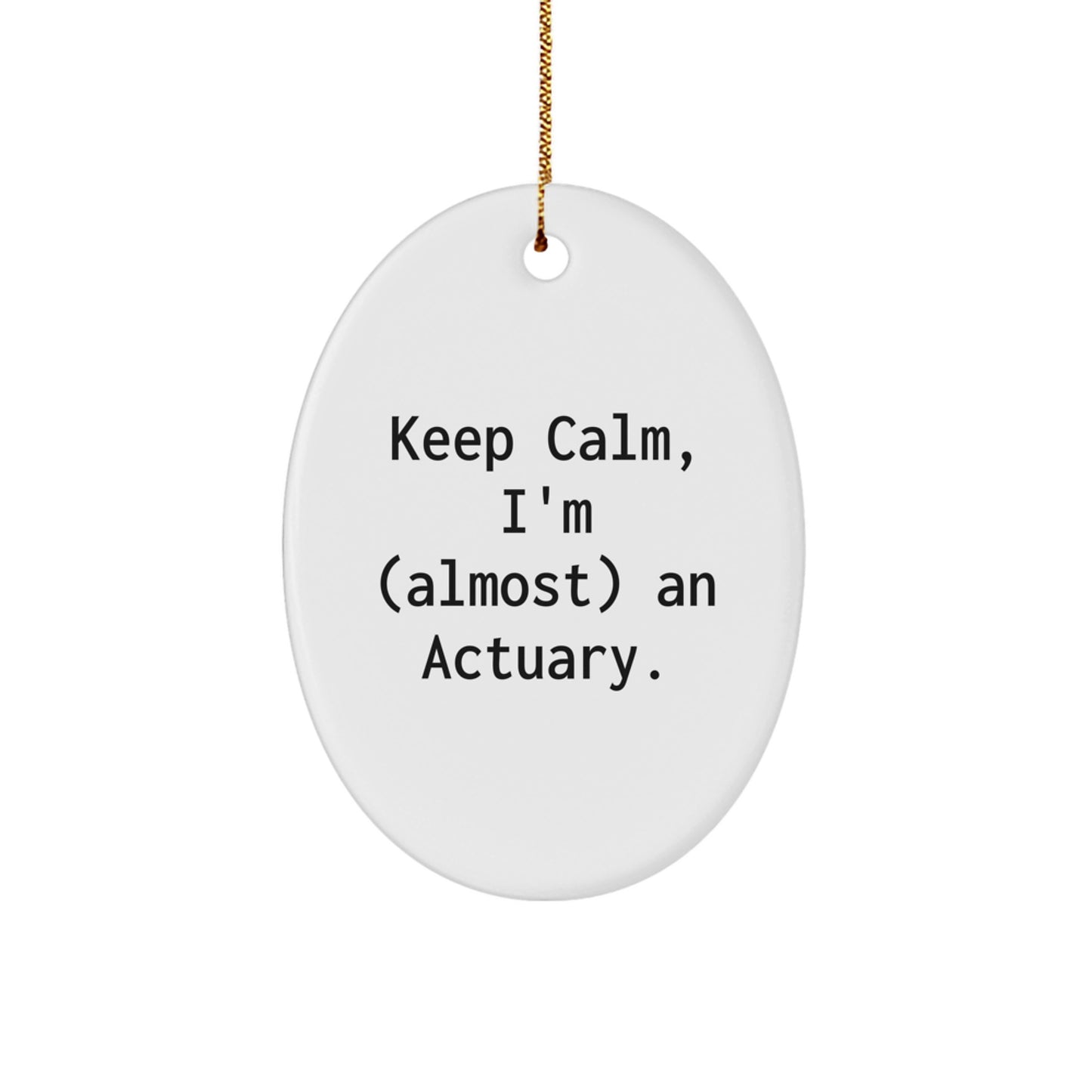 Christmas Gift for Her Keep Calm, I'm Almost an Actuary Ornament - Image 1