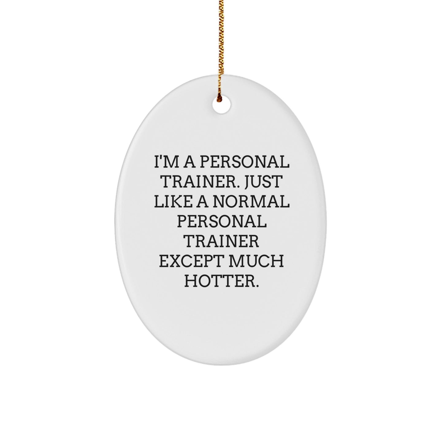 Funny Personal Trainer Gifts for Men Friends Family from - Oval Ornament I'm a Trainer Except Much Hotter - Image 1