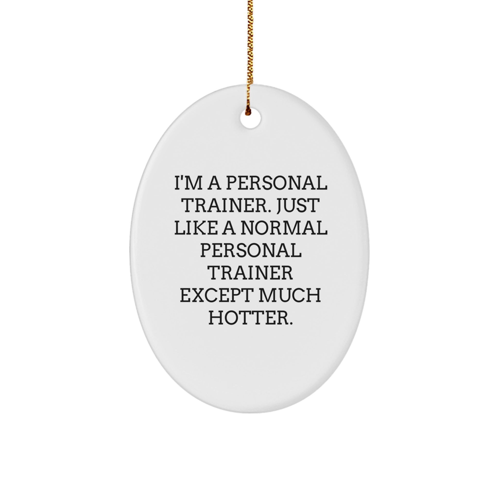 Funny Personal Trainer Gifts for Men Friends Family from - Oval Ornament I'm a Trainer Except Much Hotter - Image 1