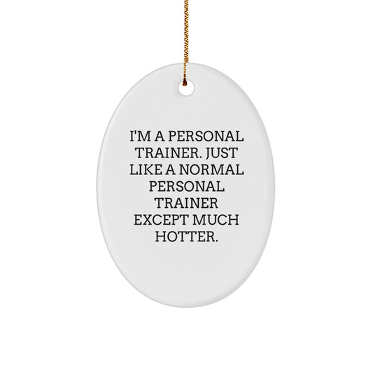 Funny Personal Trainer Gifts for Men Friends Family from - Oval Ornament I'm a Trainer Except Much Hotter - Image 1