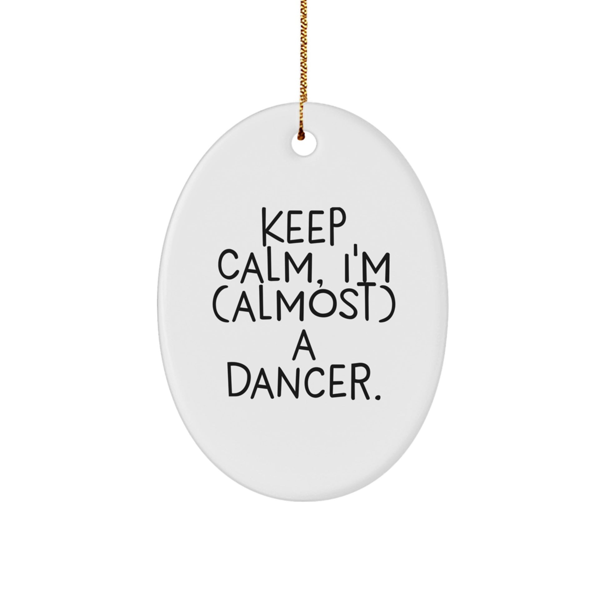 Funny Dancer Gifts for Dancer - Oval Ornament, Keep Calm I'm almost a Dancer, Christmas Unique Gifts from Friends, Family - Image 1