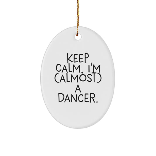 Funny Dancer Gifts for Dancer - Oval Ornament, Keep Calm I'm almost a Dancer, Christmas Unique Gifts from Friends, Family - Image 1