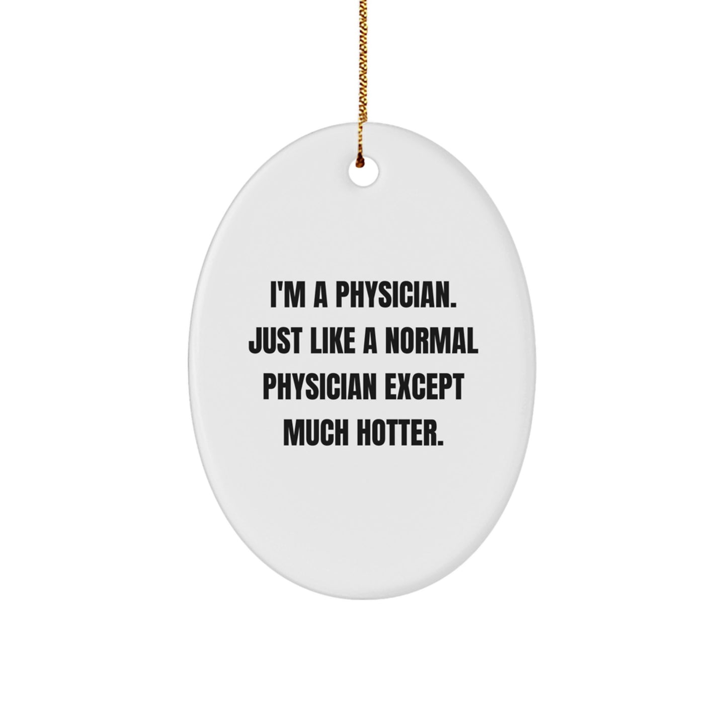 Funny Gifts from Friends to Physician - I'm A Physician Oval Ornament, Christmas Unique Gifts for Physicians, Men, Women, Coworkers, Family - Image 1