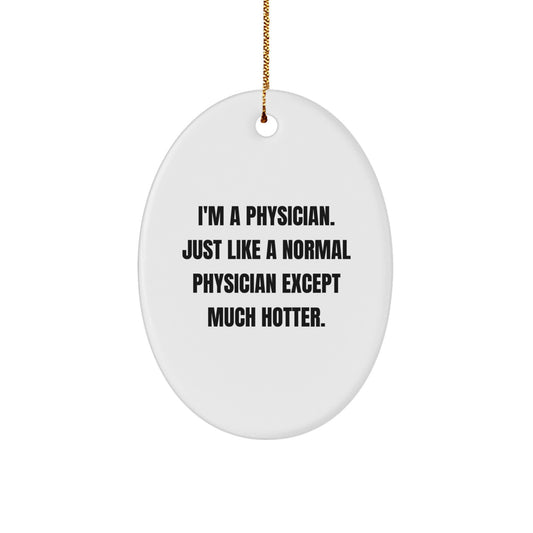 Funny Gifts from Friends to Physician - I'm A Physician Oval Ornament, Christmas Unique Gifts for Physicians, Men, Women, Coworkers, Family - Image 1