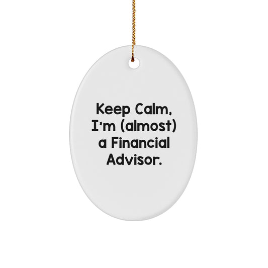 Funny Financial Advisor Gifts, 'Keep Calm, I'm (almost) A Financial Advisor.' Oval Ornament, White, for Friends, Coworkers, Family, Christmas - Image 1