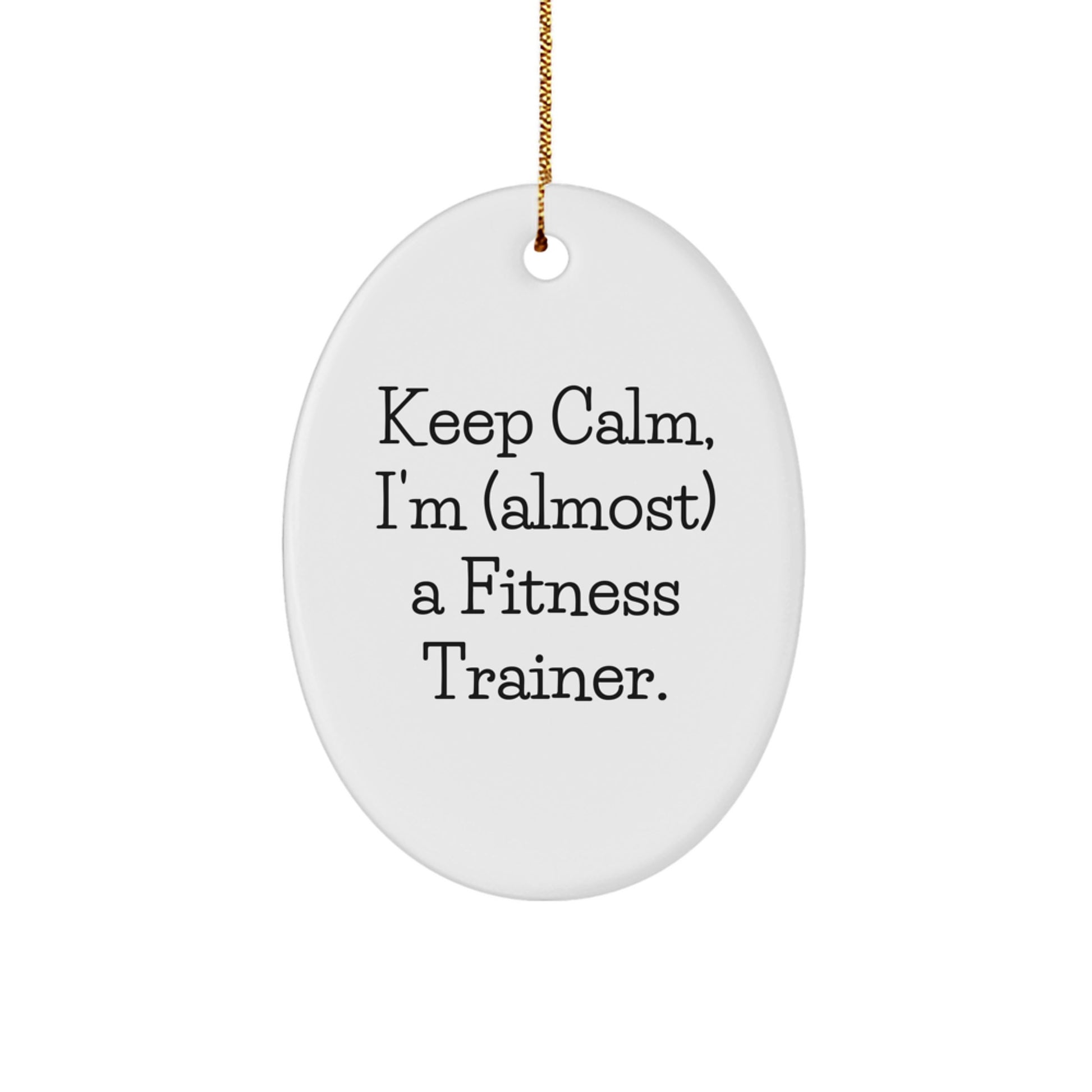 Funny Fitness Trainer Gifts from Friends - Keep Calm I'm almost a Trainer Oval Ornament for Christmas, Gifts for Fitness Trainers, Men, Women, or Coworkers - Image 1