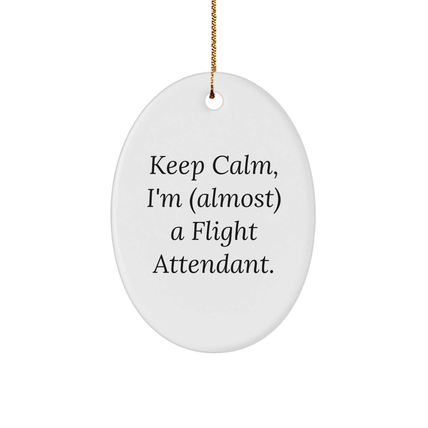 Funny Flight Attendant Gifts, Oval Ornament, Keep Calm I'm (almost) A Flight Attendant, Perfect Christmas Unique Gifts from Friends or Family - Image 1
