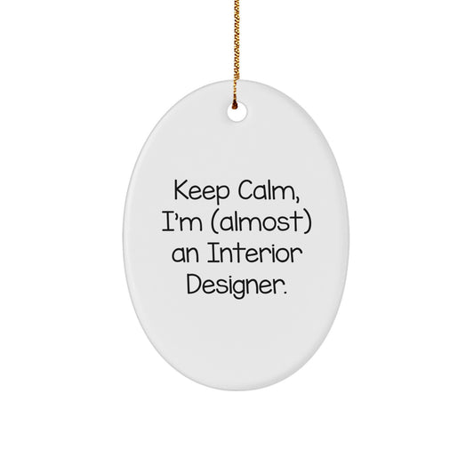 Interior Designer Gifts, Funny Oval Ornament for Christmas, 'Keep Calm, I'm (almost) An Interior Designer.' Gifts from Women to Family - Image 1