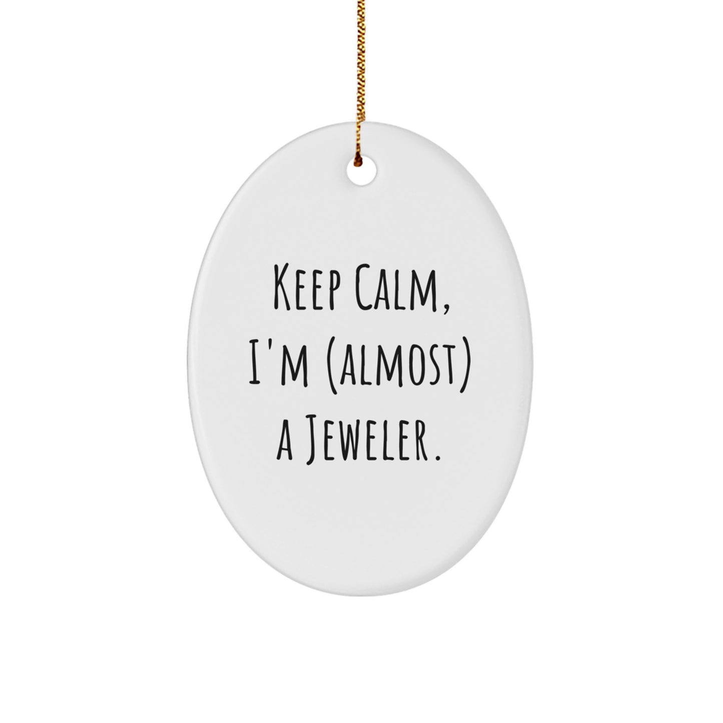 Funny Jeweler Gifts from Friends and Family - Oval Ornament with Quote 'Keep Calm, I'm (almost) A Jeweler.' - Christmas Unique Gifts - Image 1