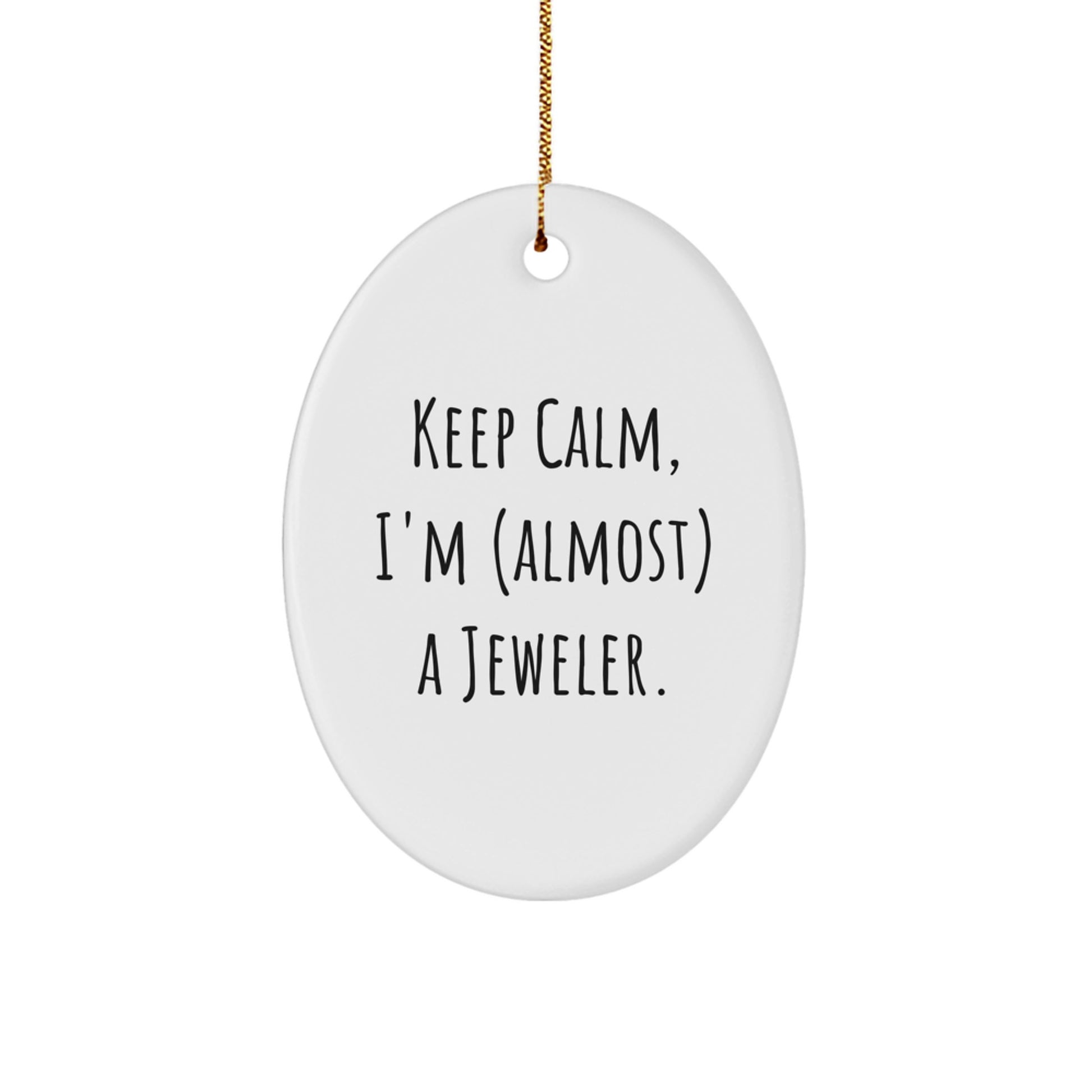 Funny Jeweler Gifts from Friends and Family - Oval Ornament with Quote 'Keep Calm, I'm (almost) A Jeweler.' - Christmas Unique Gifts - Image 1