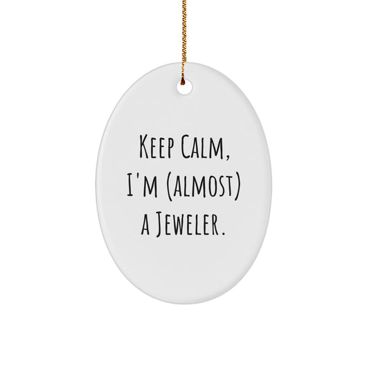 Funny Jeweler Gifts from Friends and Family - Oval Ornament with Quote 'Keep Calm, I'm (almost) A Jeweler.' - Christmas Unique Gifts - Image 1