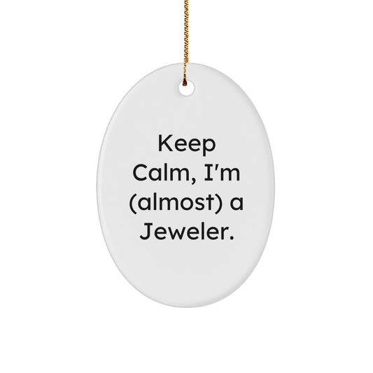 Funny Jeweler Gifts from Friends - 'Keep Calm, I'm (almost) A Jeweler.' Oval Ornament for Men, Women, Family, or Coworkers - Unique Christmas Unique Gifts - Image 1