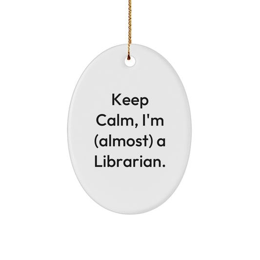 Gifts from Friends for Librarian: Keep Calm, I'm (almost) A Librarian. Oval Ornament, Funny Librarian Quote, Christmas Decor - Image 1