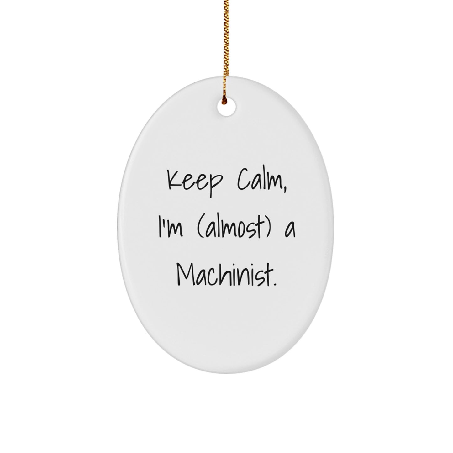 Funny Machinist Gifts From Friends, Oval Ornament for Men, Women, Coworkers, or Family, Keep Calm I'm (almost) A Machinist. - Image 1