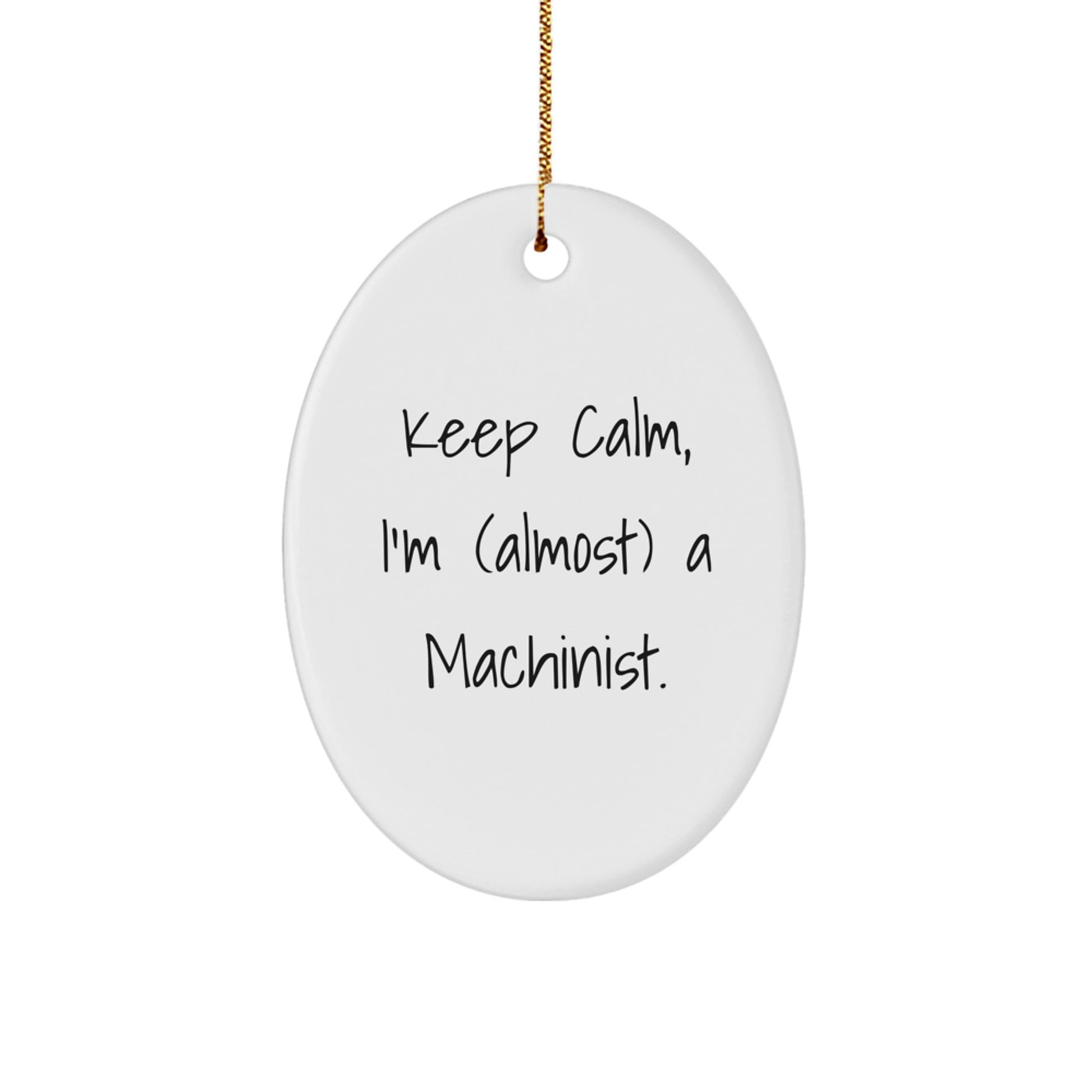 Funny Machinist Gifts From Friends, Oval Ornament for Men, Women, Coworkers, or Family, Keep Calm I'm (almost) A Machinist. - Image 1