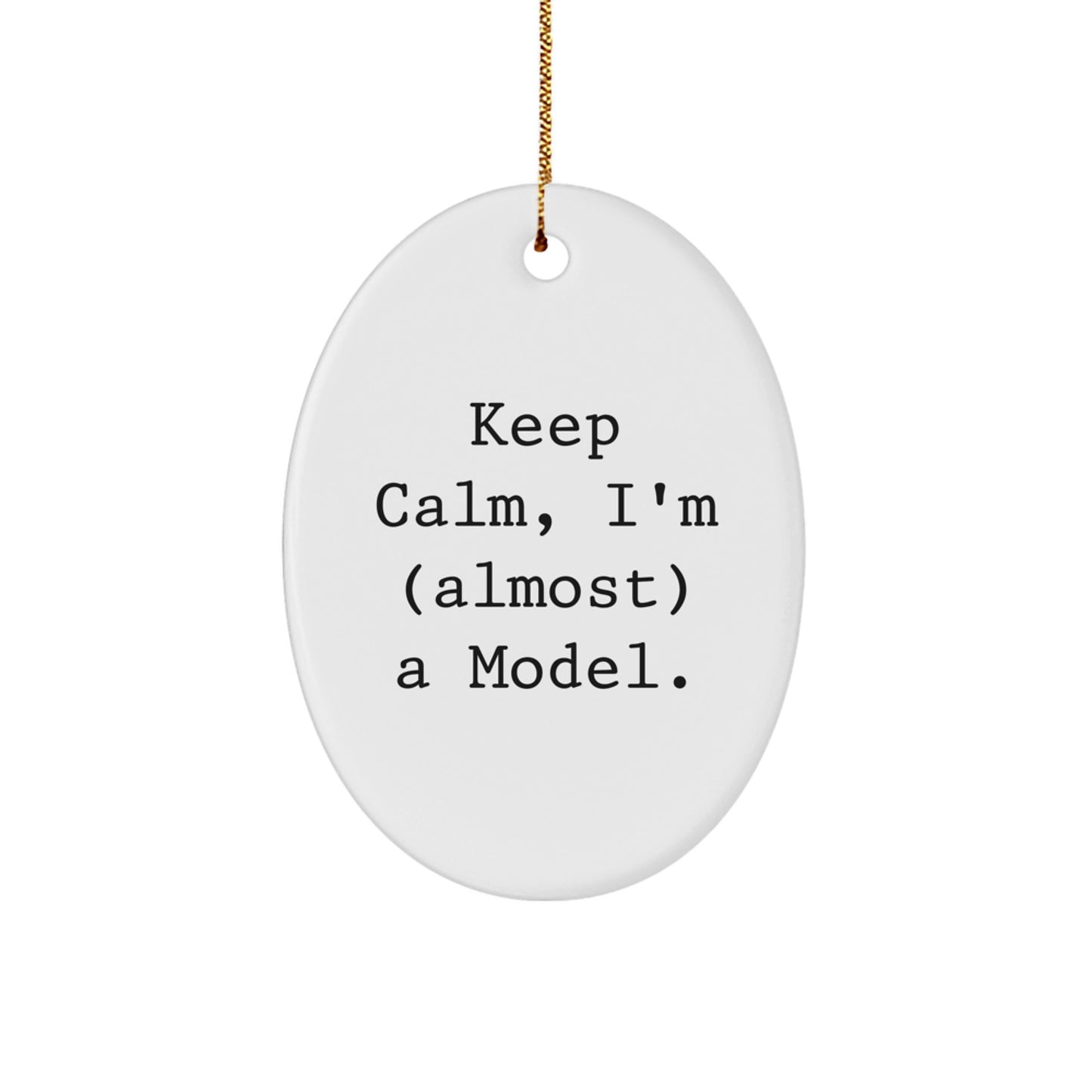 Funny Model Gifts, Keep Calm, I'm (almost) A Model. Oval Ornament, Christmas Unique Gifts from Friends - Image 1