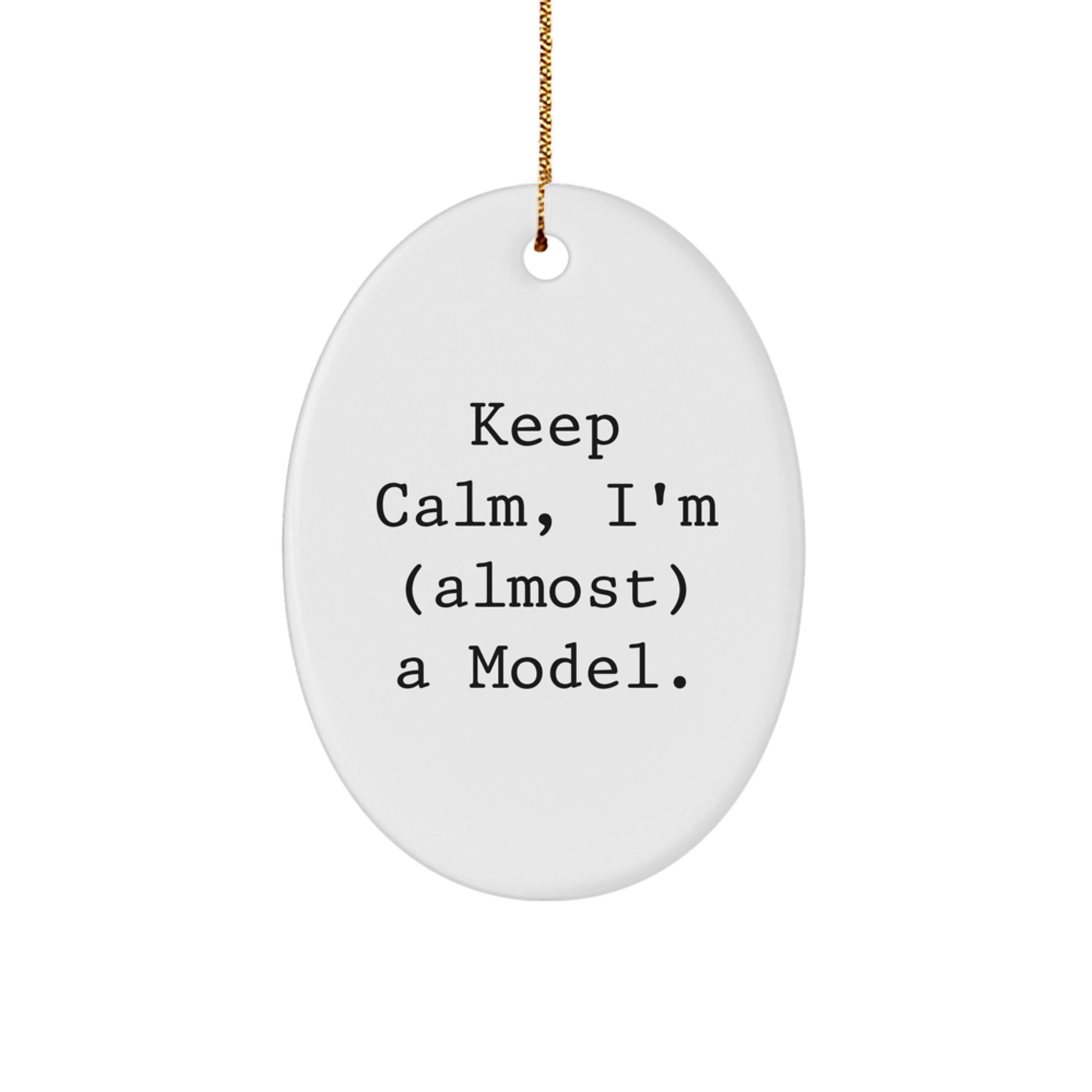 Funny Model Gifts, Keep Calm, I'm (almost) A Model. Oval Ornament, Christmas Unique Gifts from Friends - Image 1